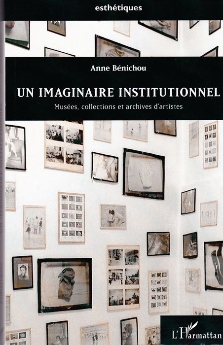 Couverture du livre « Un imaginaire institutionnel. Musees, collections et archives d’artistes » d’Anne Benichou.